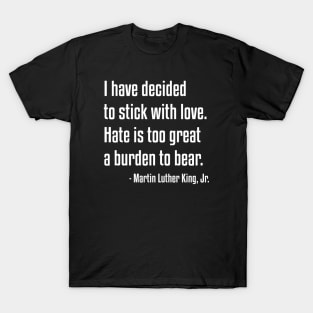 Stick With Love Quote | MLK | African American | Black lives T-Shirt